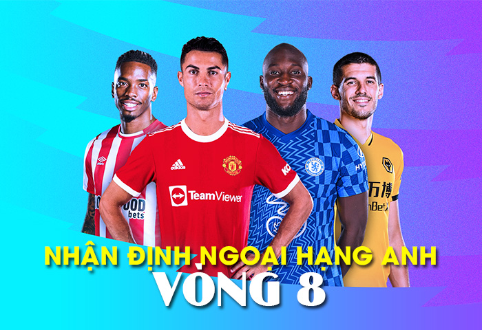 nhận định Ngoại hạng anh vòng 8