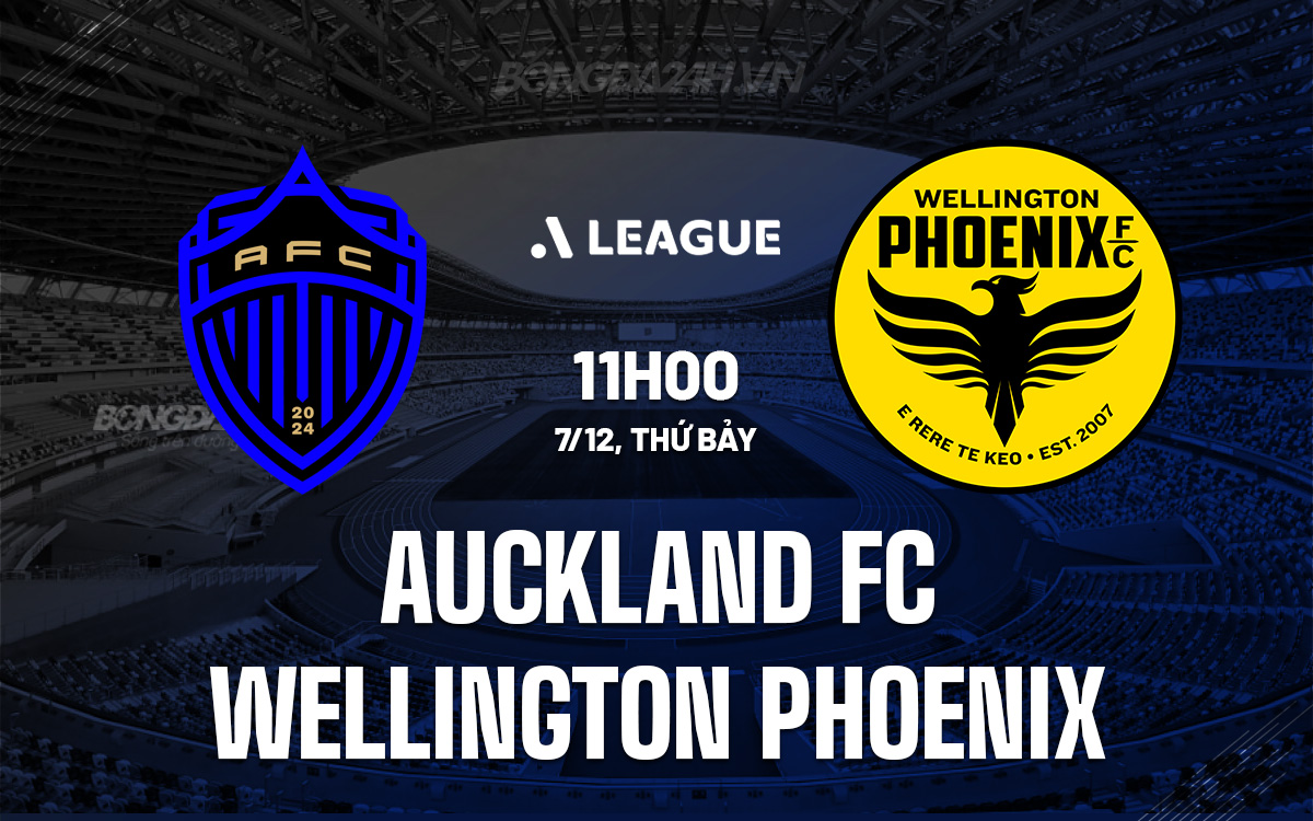 Cuộc đối đầu đỉnh cao Auckland FC sẵn sàng tiếp đón Wellington Phoenix trong trận đấu đầy hứa hẹn