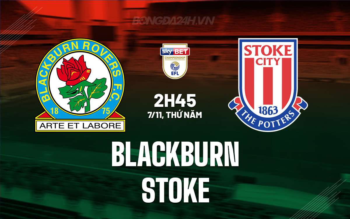 Blackburn Đối Đầu Stoke Với Quyết Tâm Cao Trong Cuộc Đua Playoff Đầy Thử Thách
