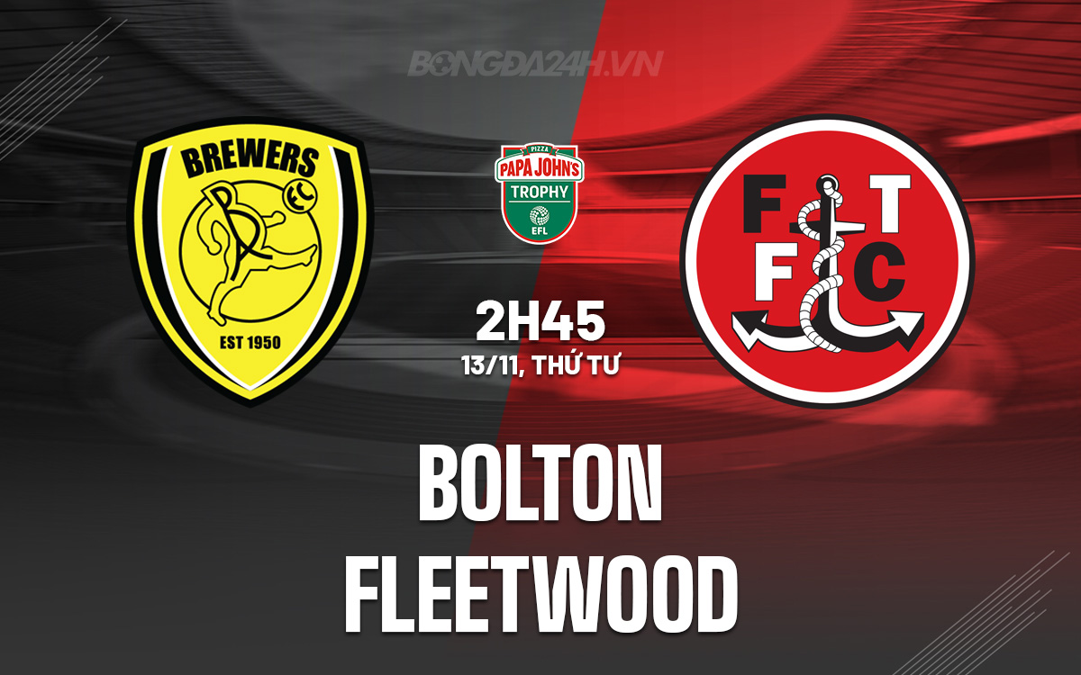Cuộc So Tài Quyết Liệt giữa Bolton và Fleetwood Tranh Suất Đi Tiếp tại EFL Trophy