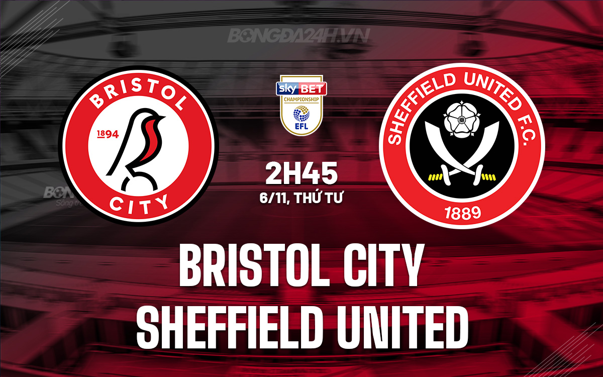 Cuộc đối đầu đáng xem Bristol City và Sheffield United trong trận chiến thăng hạng căng thẳng