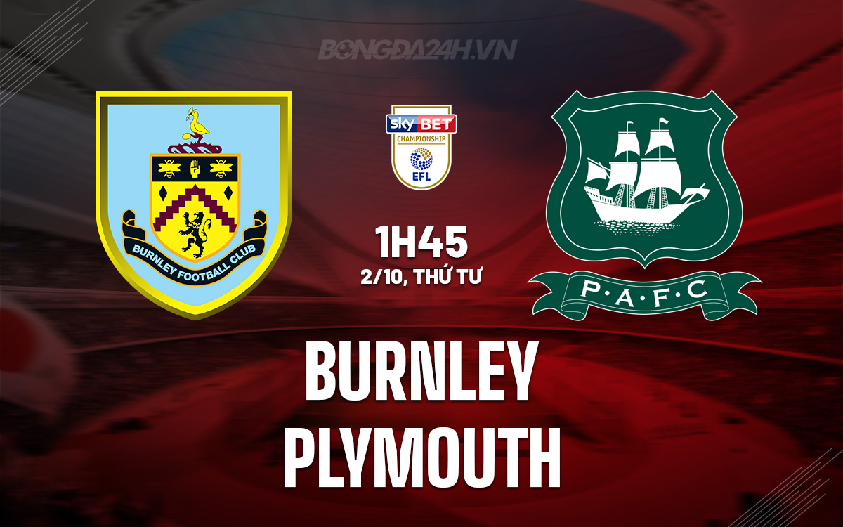 Burnley và Plymouth Tương Phùng Liệu Cơn Khởi Sắc Của The Clarets Có Đủ Đối Đầu Với Tầm Ảnh Hưởng Của Wayne Rooney?