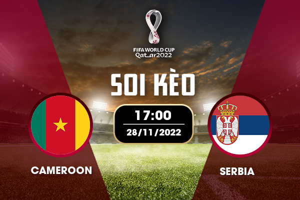Soi kèo Cameroon vs Serbia Soi kèo Cameroon vs Serbia