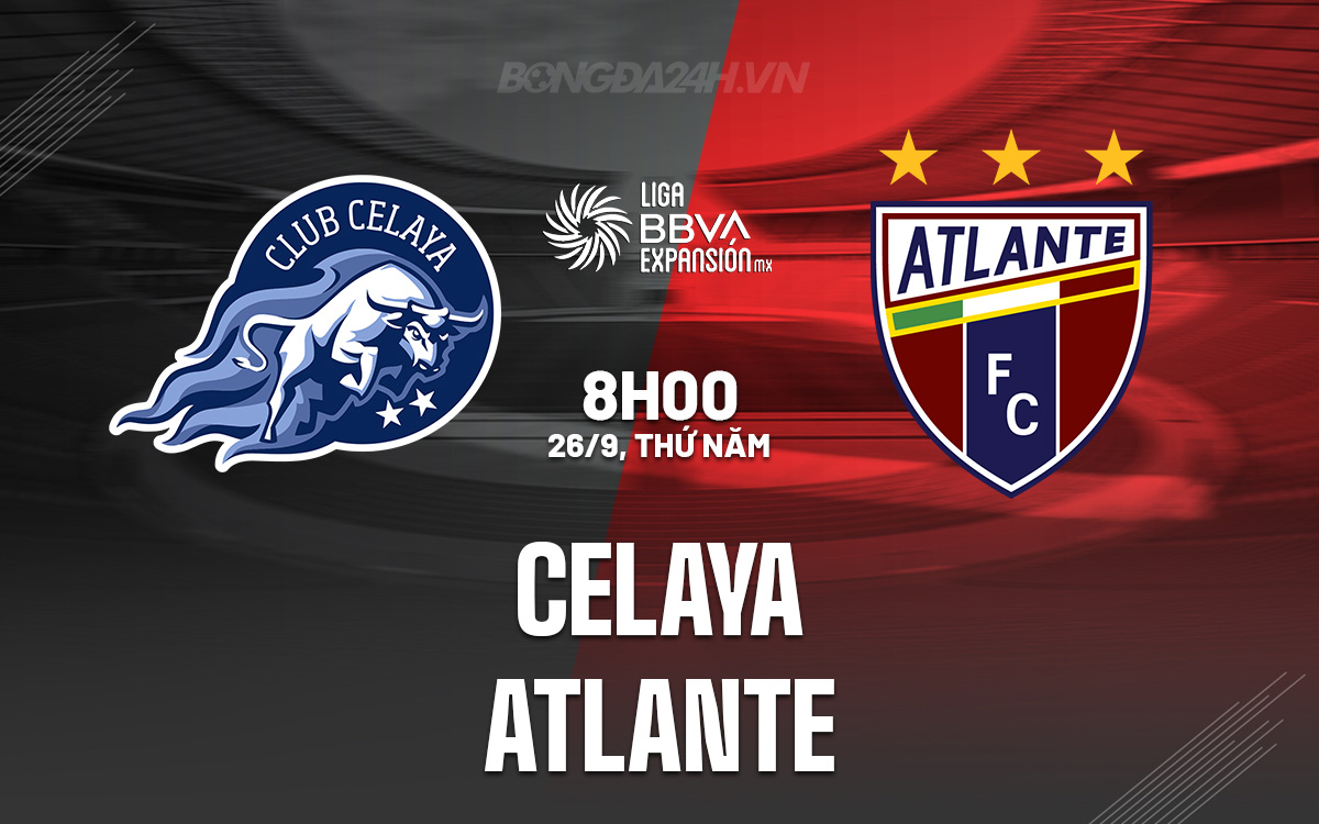 Celaya sẵn sàng tiếp đón Atlante trong trận chiến giành 3 điểm then chốt