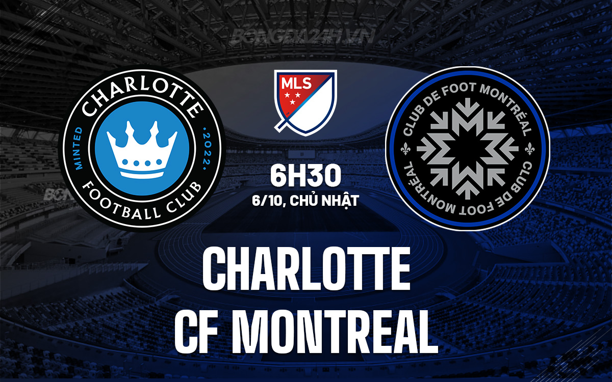 Trận chiến giành vé Playoff Charlotte đối đầu CF Montreal với lịch sử nghiêng về đội khách