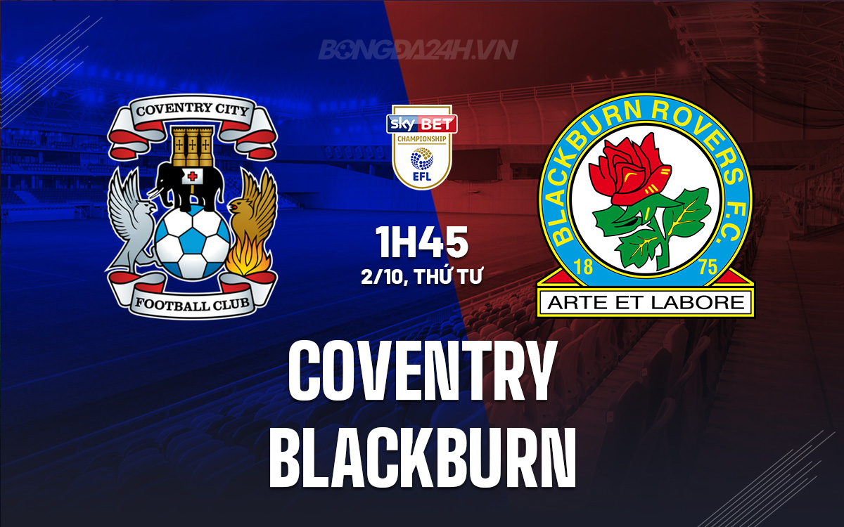 Coventry Chờ Đón Blackburn Trong Trận Chiến Đầy Cam Go Trên Sân Nhà