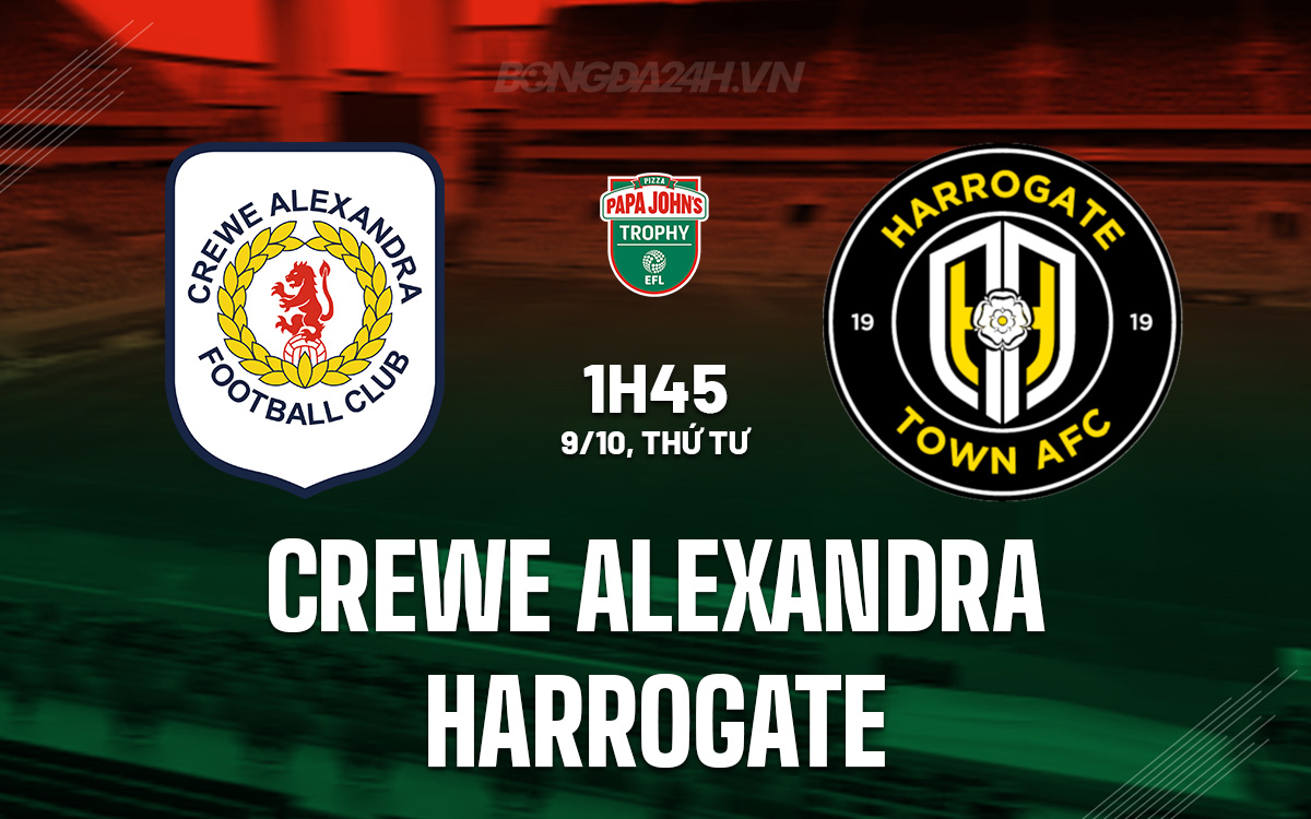 Cuộc đọ sức giữa Crewe Alexandra và Harrogate tại EFL Trophy Ngôi sao chủ nhà tỏa sáng dài hạn