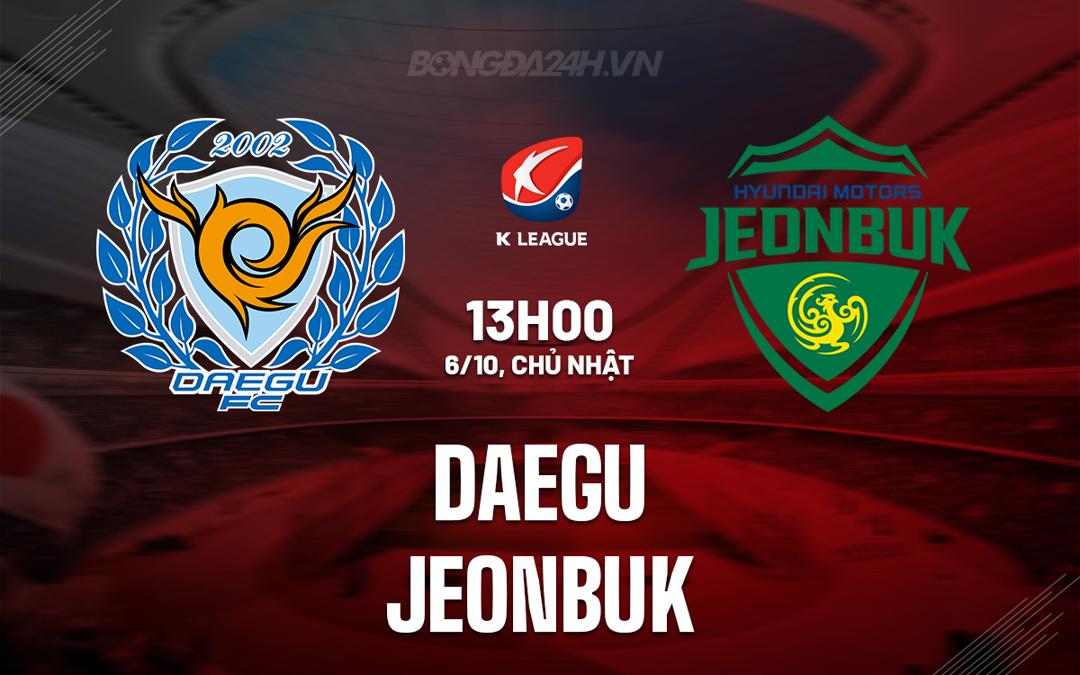 Daegu vs Jeonbuk Hai kẻ ngang tài ngang sức đối đầu trong cuộc đua trụ hạng