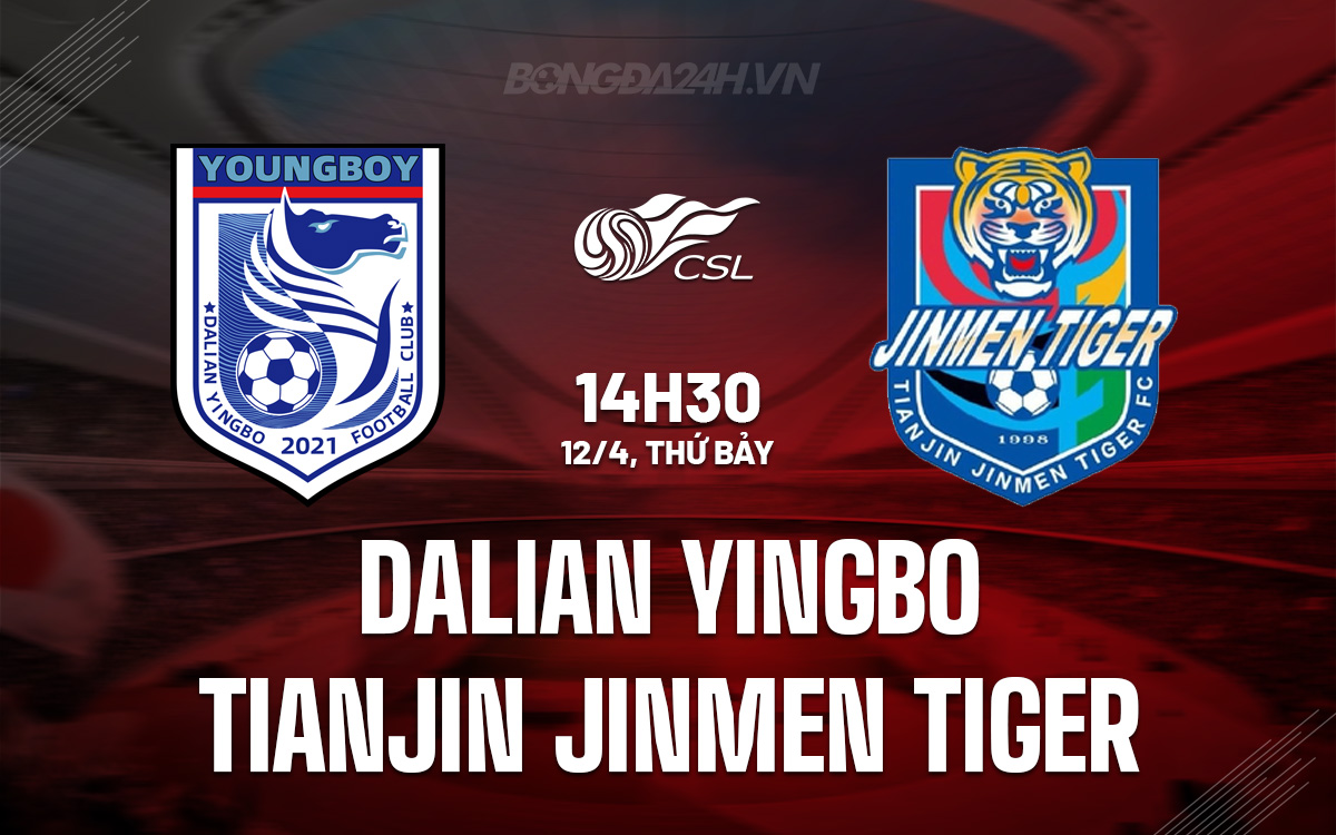 Phân tích trận đấu Dalian Yingbo vs Tianjin Jinmen Tiger: Chủ nhà được đánh giá cao