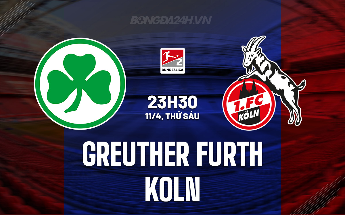 Nhận định Greuther Fürth vs Koln: Dự đoán tỷ số và phân tích trận đấu