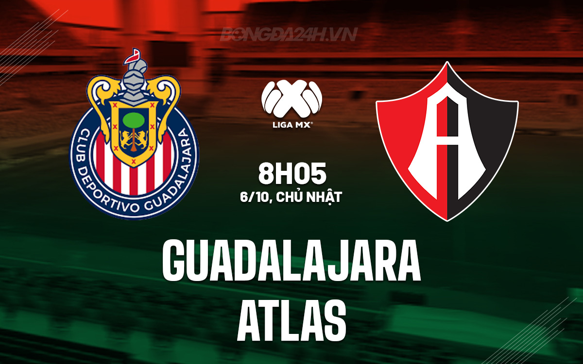 Đại chiến đỉnh cao Guadalajara vs Atlas tranh suất play-off Apertura