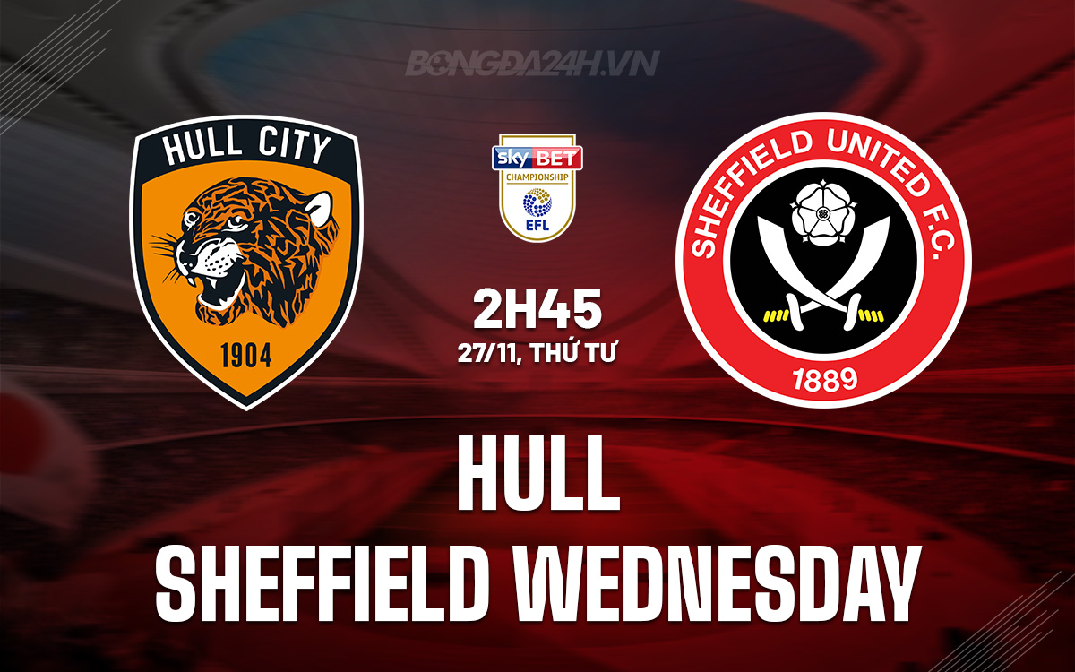Trận chiến khốc liệt giữa hai đối thủ cạnh tranh khó khăn Hull City và Sheffield Wednesday
