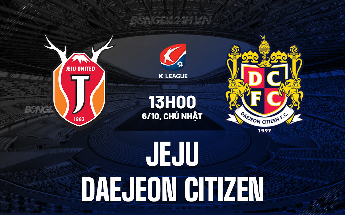 Jeju vs Daejeon Citizen Daejeon Bất Bại Trên Sân Khách, Hứa Hẹn Trận Đấu Căng Thẳng