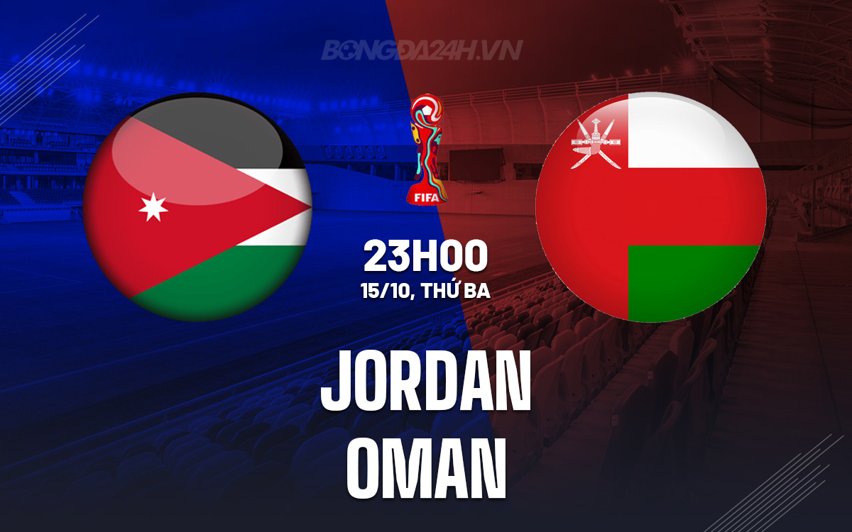 Jordan vs Oman Trận chiến gay cấn cho suất dự World Cup