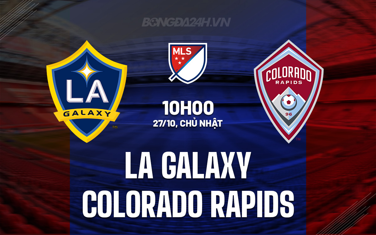 LA Galaxy Sẵn Sàng Trả Thù Đối Đầu Với Colorado Rapids Trong Vòng Loại Cúp MLS