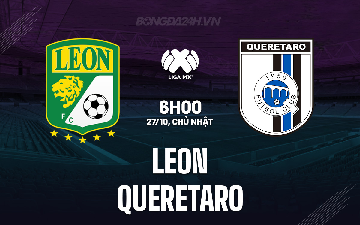 Leon vs Queretaro Đội chủ nhà sáng cửa giành chiến thắng trên sân nhà