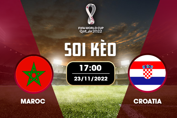 Soi kèo Ma-roc vs Croatia Soi kèo Ma-roc vs Croatia