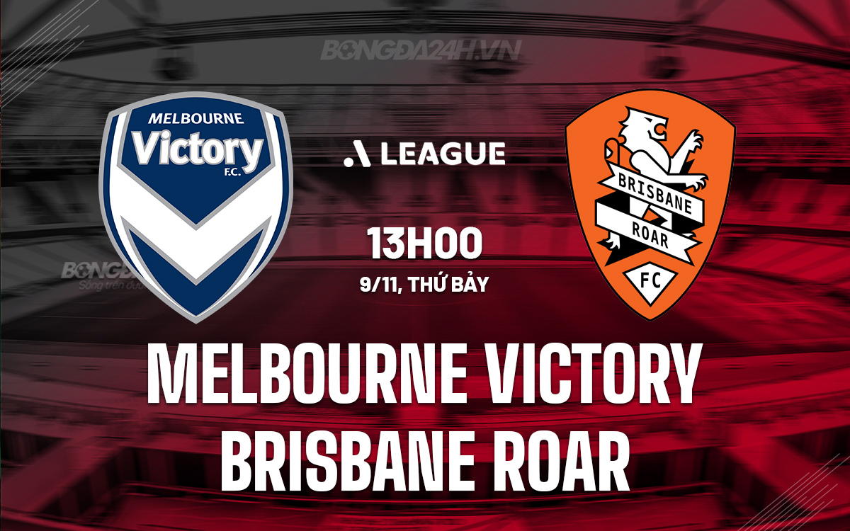 Melbourne Victory đối đầu với Brisbane Roar Sức mạnh Melbourne Victory áp đảo trước Brisbane Roar yếu đuối