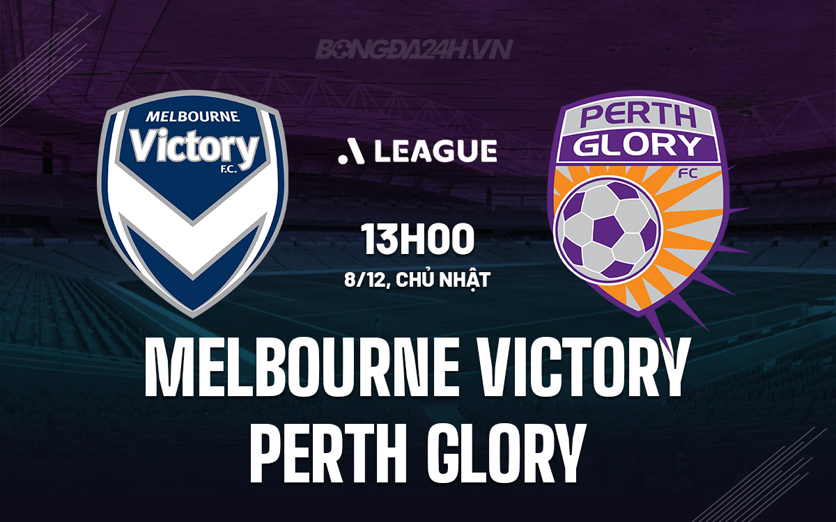 Melbourne Victory Chờ Đợi Thắng Lợi Trước Perth Glory Tiếp Đón Khách Yếu