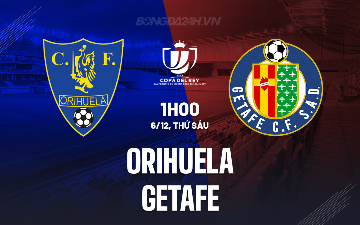 Getafe Đối Mặt với Thách Thức Từ Đội Hạng 4 Orihuela ở Vòng 2 Cúp Nhà Vua
