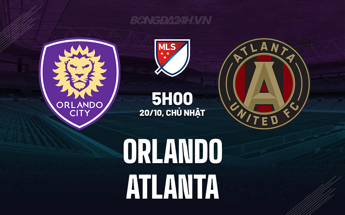 Trận Siêu Cúp MLS 2024 Orlando Tự Tin Đón Tiếp Atlanta Trong Cuộc So Tài Không Cân Sức