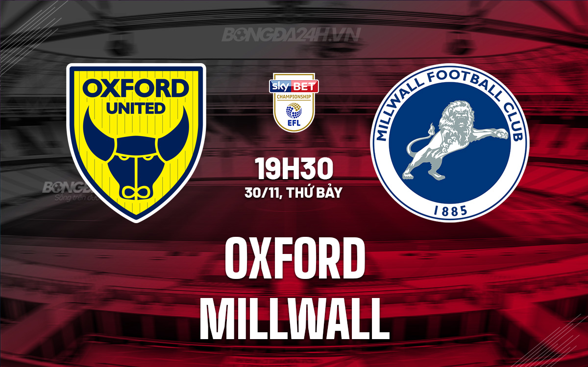 Millwall Đối Đầu Với Oxford Trong Trận Chiến Vị Trí Vòng 18 Hạng Nhất Anh