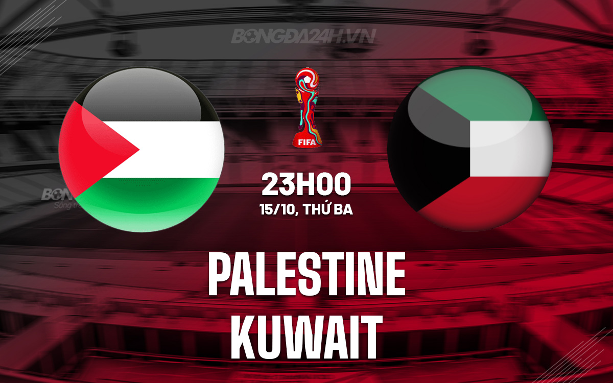 Palestine - Kuwait Đối đầu lịch sử để hiện thực hóa giấc mơ World Cup
