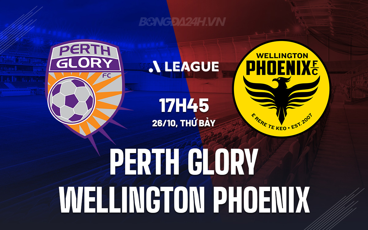 Đối Đầu Nảy Lửa Giữa Perth Glory và Wellington Phoenix Khách Đội Đứng Trên