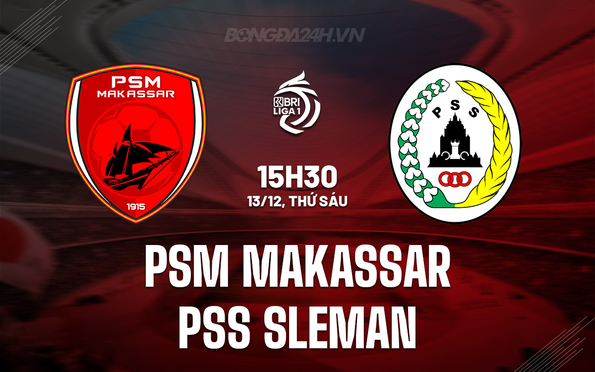 Cuộc chạm trán trái ngược PSM Makassar sẵn sàng đánh bại PSS Sleman đang gặp khó khăn