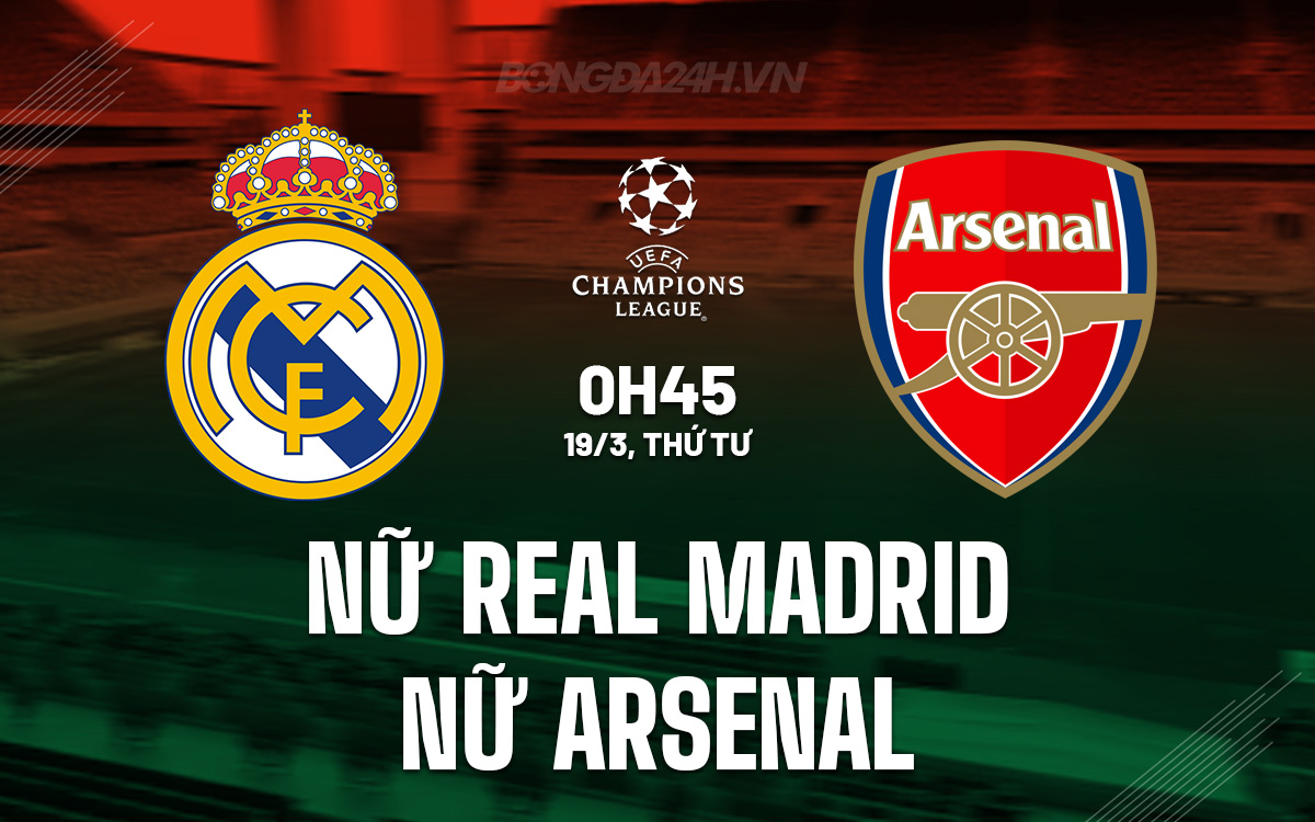 Phân tích trận đấu Real Madrid vs Arsenal: Đại chiến tại Champions League nữ