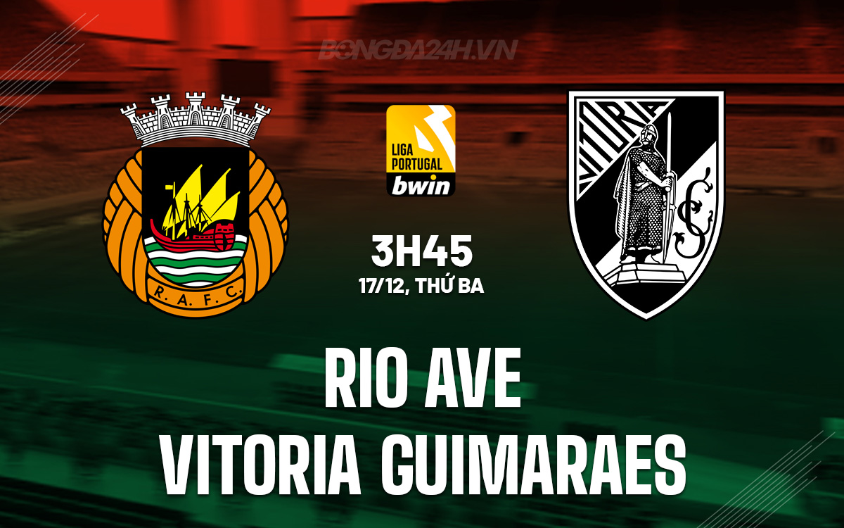 Dự đoán Bỏng đá Rio Ave vs Vitoria Guimaraes - Rio Ave Xứng Đáng Đặt Niềm Tin