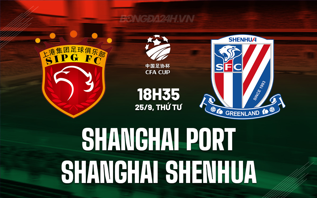 Shanghai Port và Shanghai Shenhua đối đầu trong trận Derby căng thẳng tại bán kết Cúp QG Trung Quốc