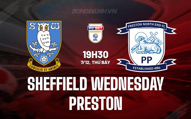 Sheffield Wednesday Đối Đầu Với Preston Trong Trận Cầu Quyết Định Thăng Hạng Và Trốn Thoát Khỏi Vùng Trũng