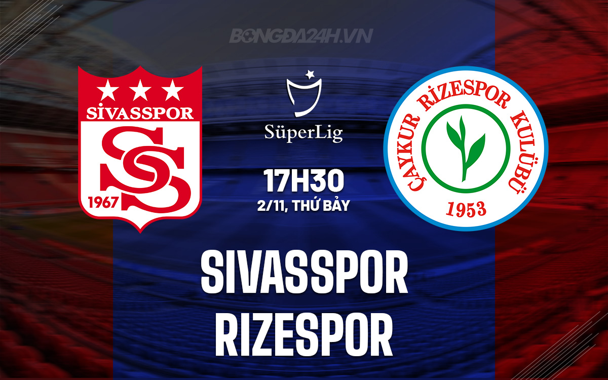 Cuộc Đụng Độ Nảy Lửa Giữa Sivasspor và Rizespor Dự Đoán Trận Cầu Đầy Căng Thẳng