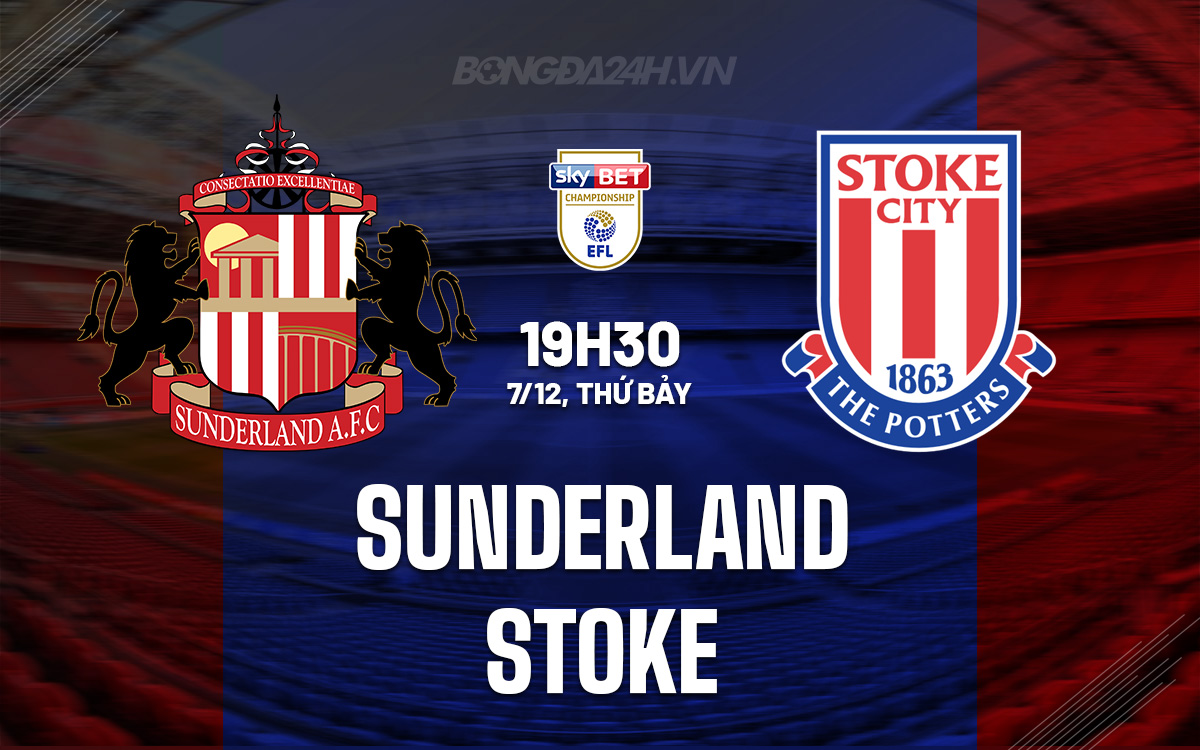 Sunderland vs Stoke Cuộc chiến giành vị trí dẫn đầu BXH Championship