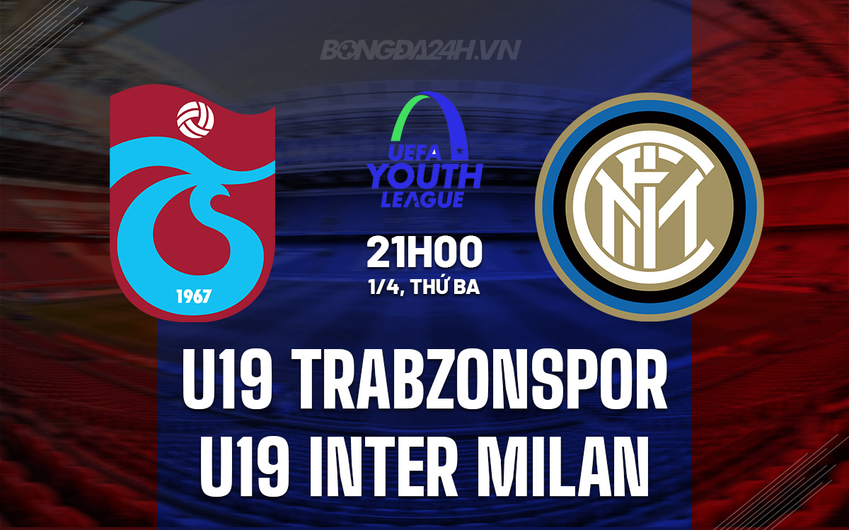 Nhận định trận đấu U19 Trabzonspor vs U19 Inter Milan: Đại chiến tại UEFA Youth League