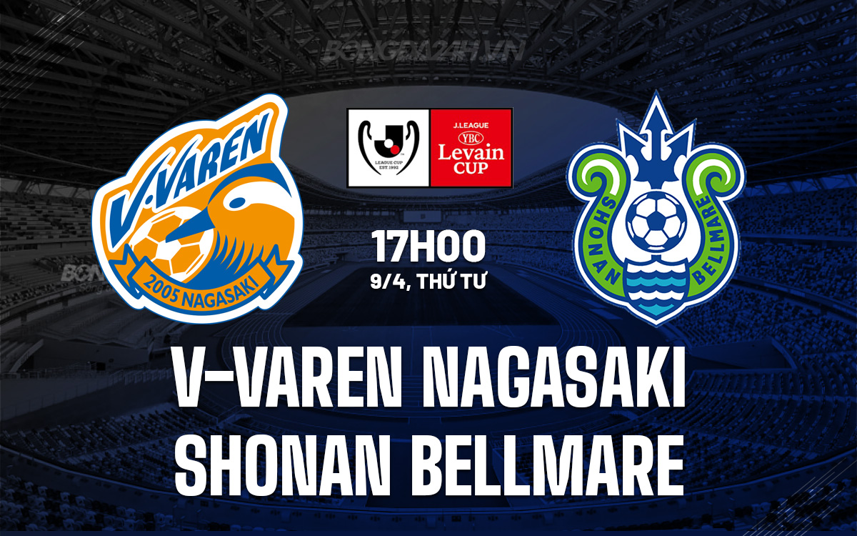 Phân tích trận đấu V-Varen Nagasaki vs Shonan Bellmare: Liệu chủ nhà có tạo nên bất ngờ?