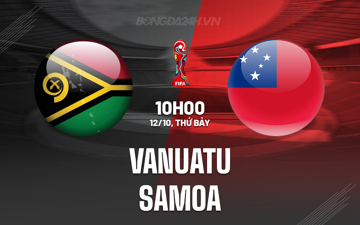 Cuộc Đọ Sức Giao Hữu Giữa Vanuatu và Samoa Kẻ Thắng Sẽ Đường Hoàng Tiến Vào Vòng Knock-out