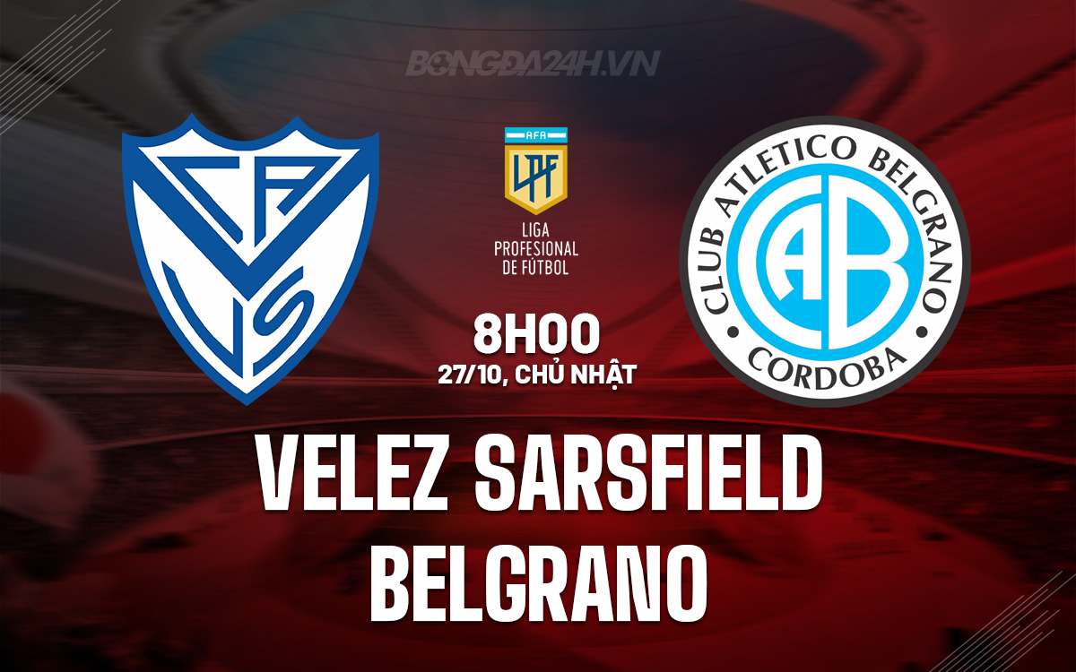 Cuộc đối đầu giữa gã khổng lồ Velez Sarsfield và Belgrano hứa hẹn bùng nổ