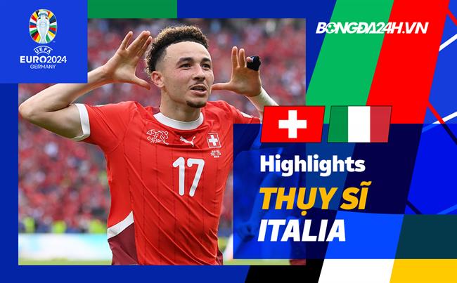 Thụy Sĩ tạo nên cú sốc, đánh bại Italia 2-0 tại vòng 1/8 EURO 2024