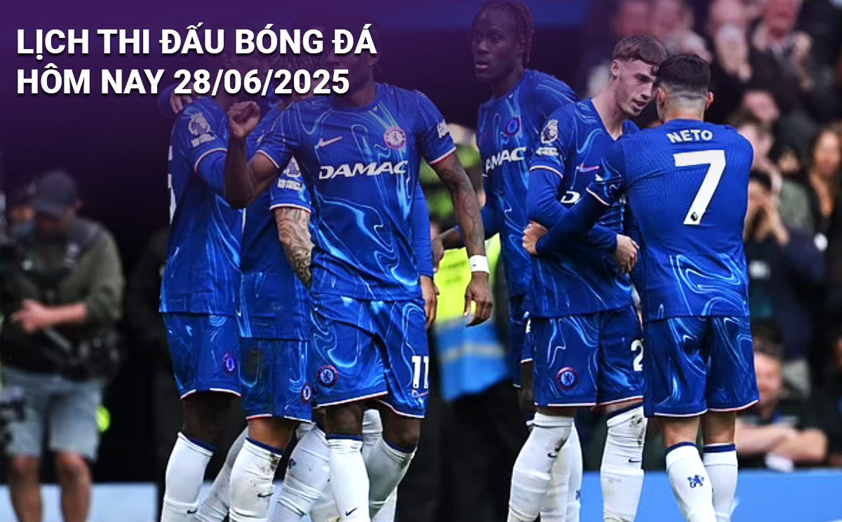 Lịch thi đấu bóng đá hôm nay 28/6 và rạng sáng 29/6/2025: Cập nhật đầy đủ và chi tiết