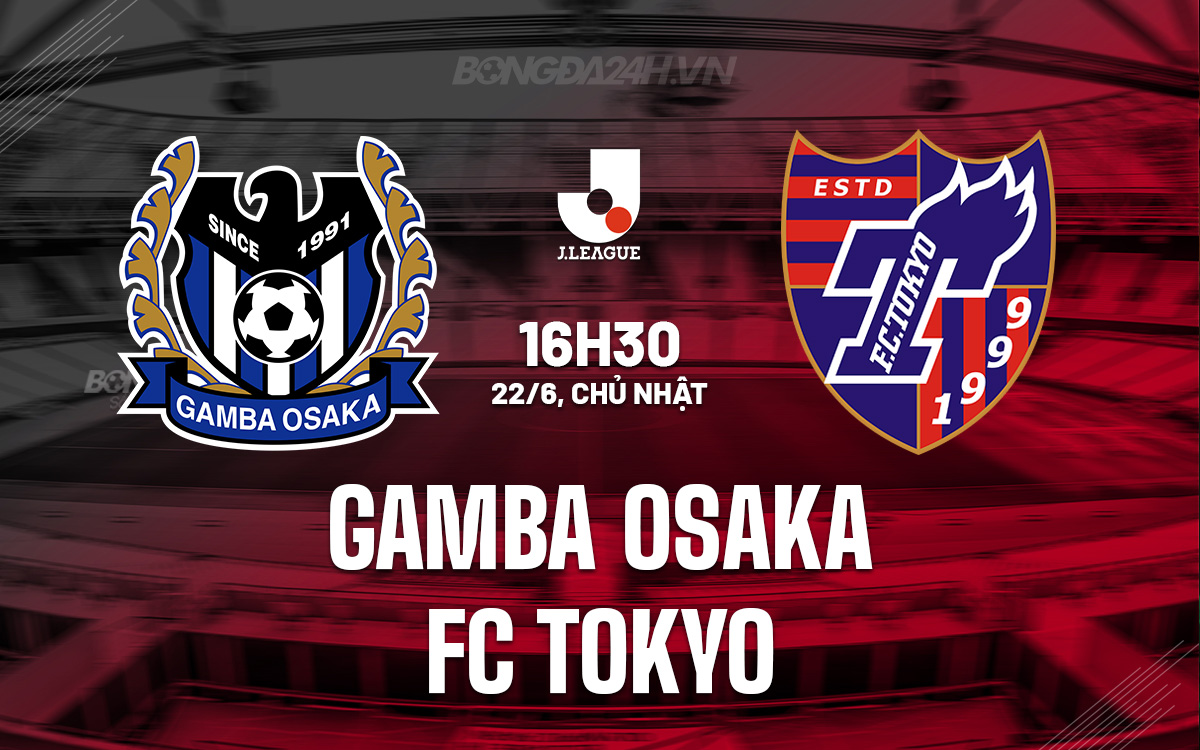 Nhận định Gamba Osaka vs FC Tokyo: Trận cầu cân bằng tại J1 League