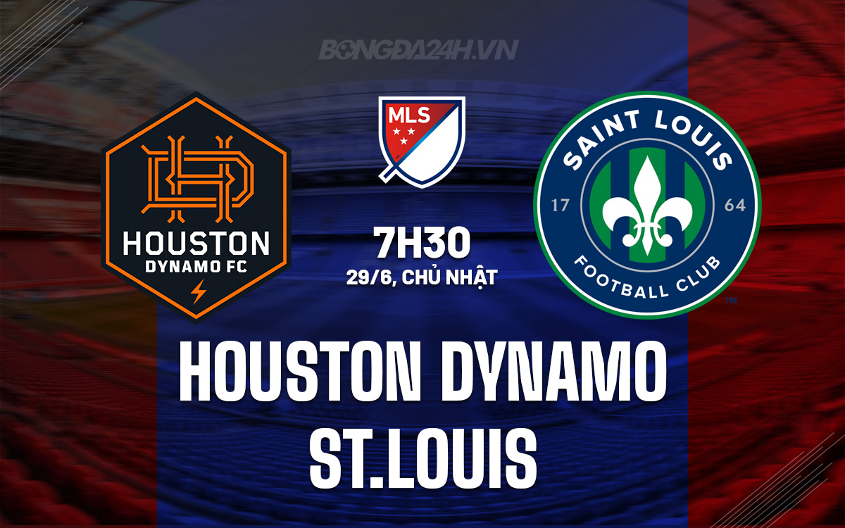 Nhận định Houston Dynamo vs St. Louis - MLS 2025: Liệu Dynamo có thể vượt qua khủng hoảng?