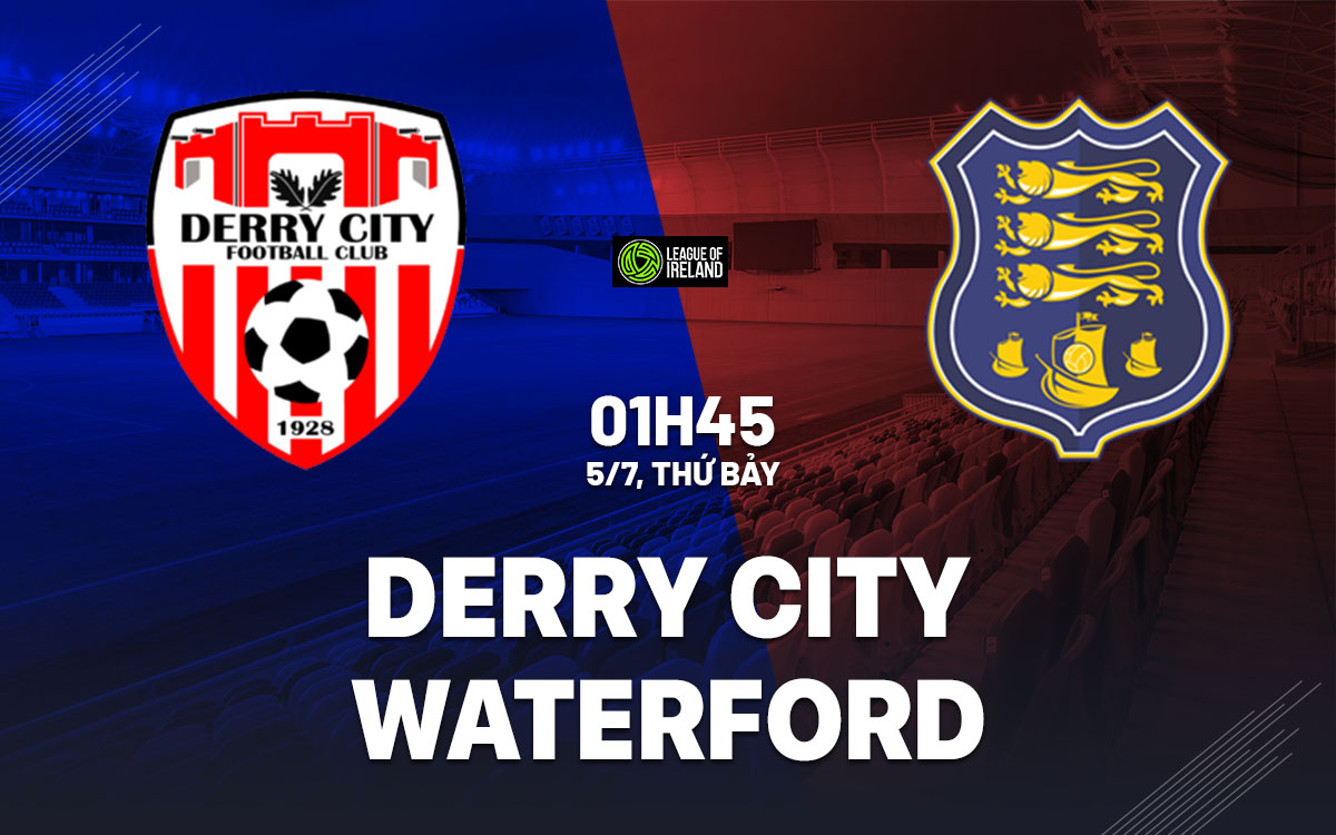 Nhận định Derry City vs Waterford: Liệu Derry City có thể chấm dứt chuỗi trận thắng?