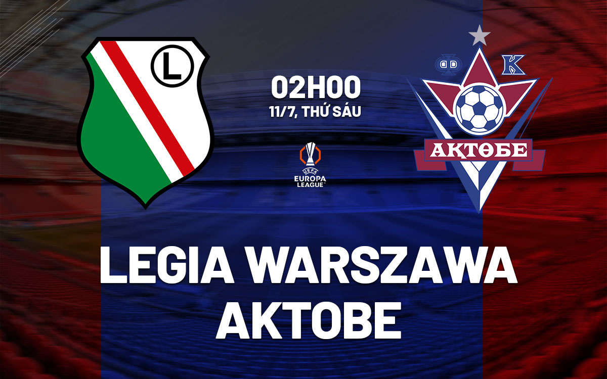 Legia Warszawa vs Aktobe: Dự đoán chiến thắng thuyết phục cho chủ nhà