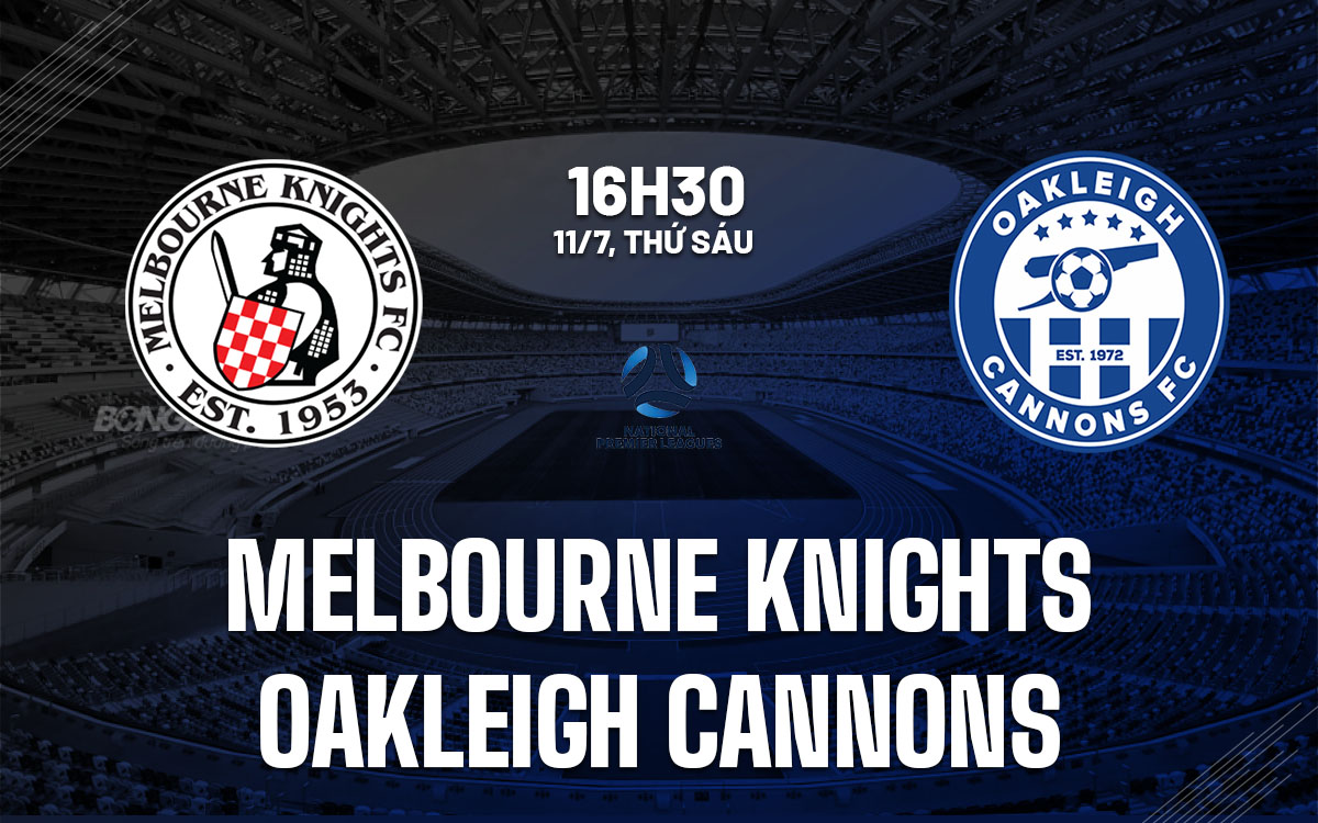 Nhận định Melbourne Knights vs Oakleigh Cannons: Khách chiến thắng dễ dàng?