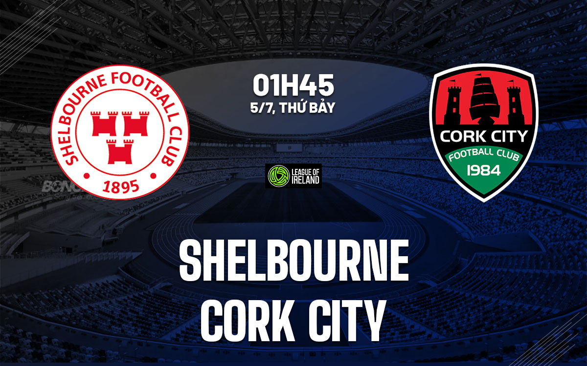 Nhận định trận đấu Shelbourne vs Cork City: Liệu đội chủ nhà có giành chiến thắng?