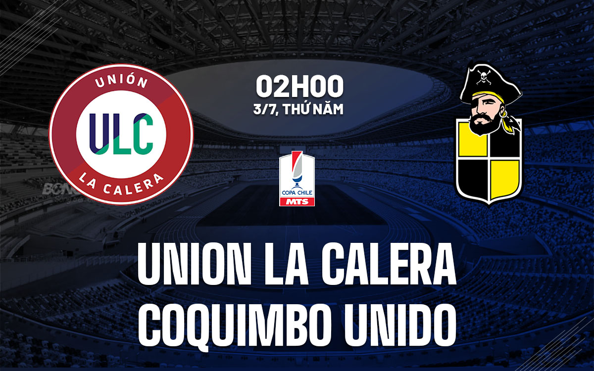 Nhận định Union La Calera vs Coquimbo Unido: Phong độ chói sáng của đội khách