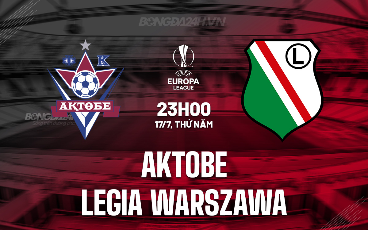 Aktobe vs Legia Warszawa: Dự đoán kết quả Cúp C2 2025/26