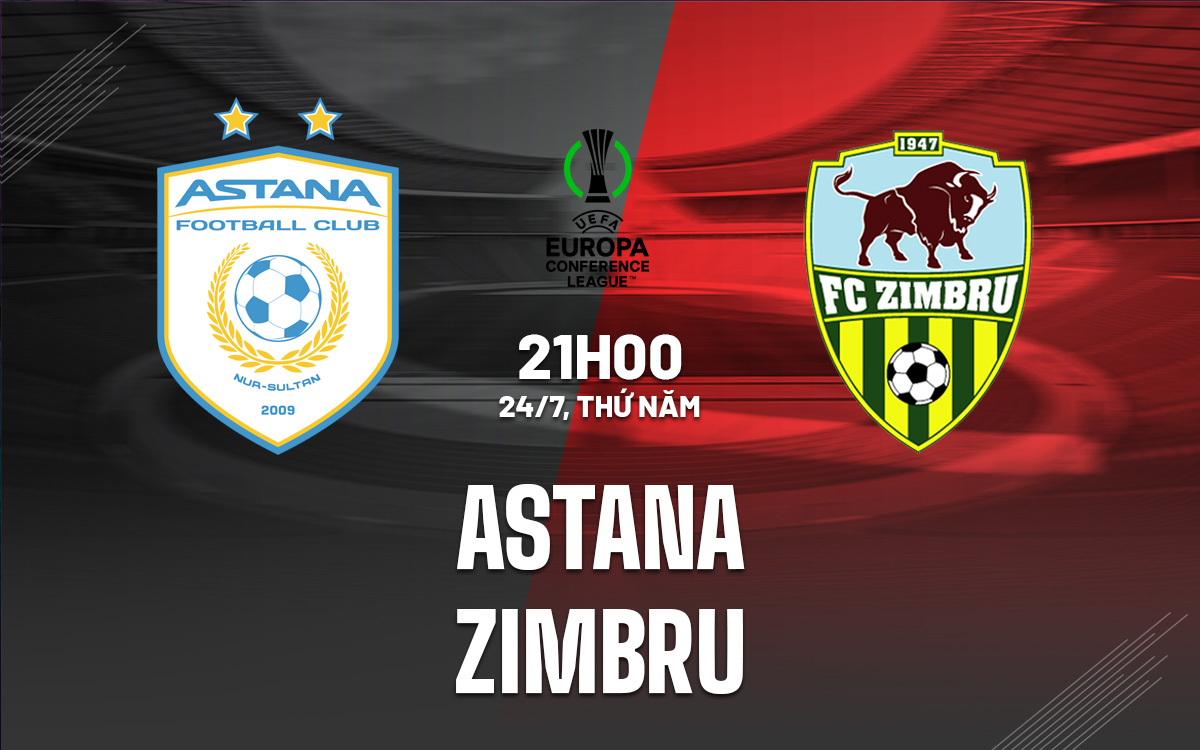 Nhận định Astana vs Zimbru: Chủ nhà được dự đoán thắng lợi thuyết phục
